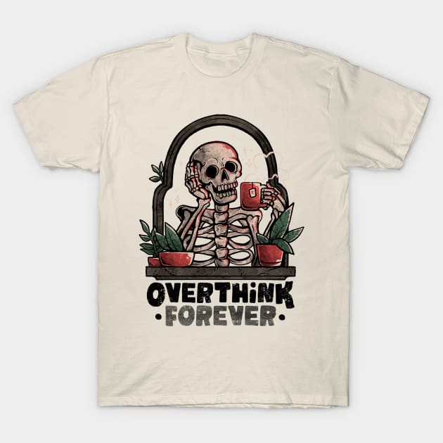 Overthink Forever - Evil Dark Funny Skull Skeleton Gift T-Shirt by eduely